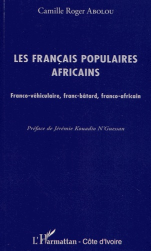 Les français populaires africains. Franco-véhiculaire, franc-bâtard, franco-africain