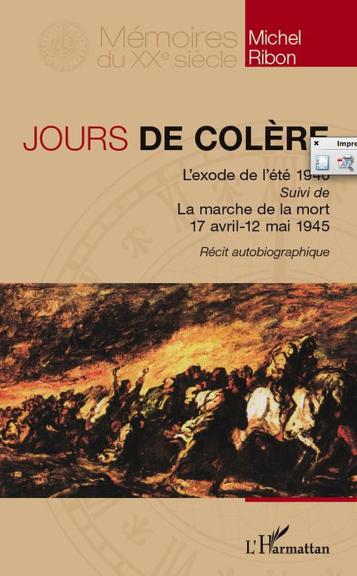 Jours de colère. L'exode de l'été 1940 suivi de La marche de la mort, 17 avril - 12 mai 1945