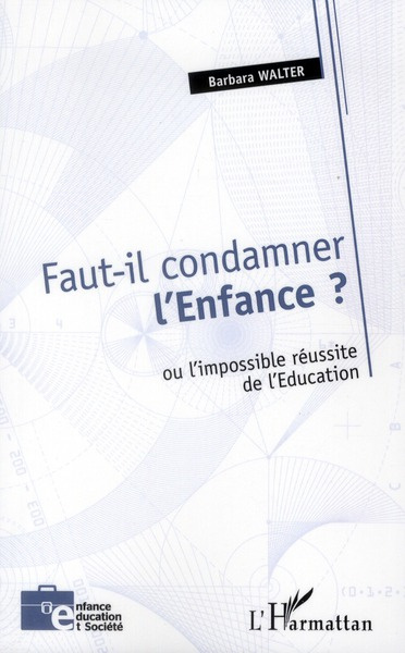 Faut-il condamner l'Enfance ? Ou l'impossible réussite de l'Education