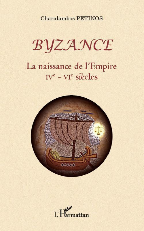 Byzance. La naissance de l'Empire IVe-VIe siècles