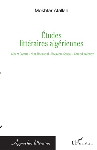 Etudes littéraires algériennes. Albert Camus, Nina Bouraoui, Boualem Sansal, Ahmed Kalouaz