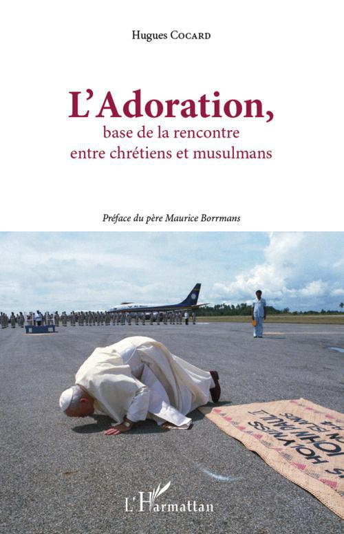L'Adoration. Base de la rencontre entre chrétiens et musulmans