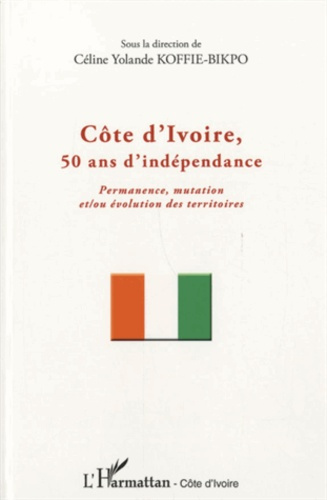Côte d'Ivoire, 50 ans d'indépendance. Permanence, mutation et/ou évolution des territoires