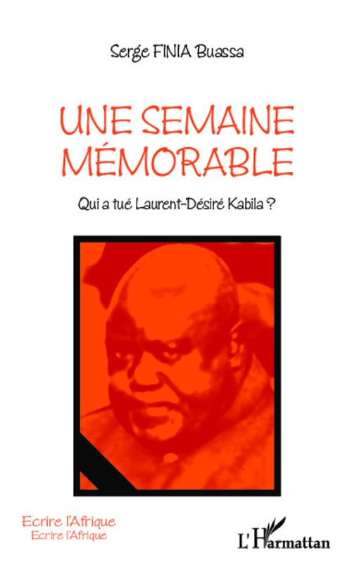 Une semaine mémorable. Qui a tué Laurent-Désiré Kabila ?