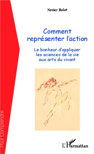 Comment représenter l'action. Le bonheur d'appliquer les sciences de la vie aux arts du vivant