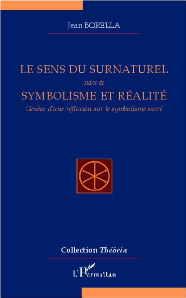 Le sens du surnaturel suivi de Symbolisme et réalité. Genèse d'une réflexion sur le symbolisme sacré
