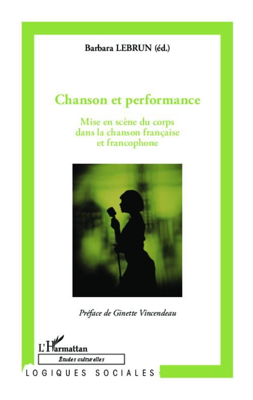 Chanson et performance. Mise en scène du corps dans la chanson française et francophone