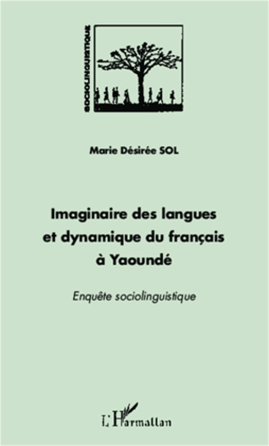 Imaginaire des langues et dynamique du français à Yaoundé. Enquête sociolinguistique