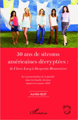 50 ans de sitcoms américaines décryptées : de I love Lucy à Desperate Housewives. La représentation