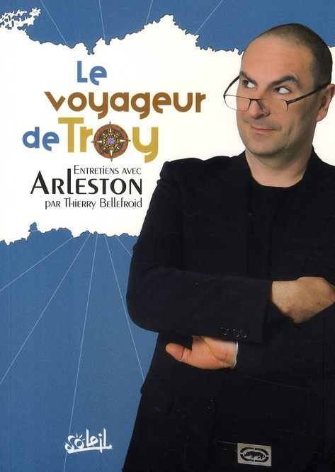 Le Voyageur de Troy. Entretiens avec Arleston