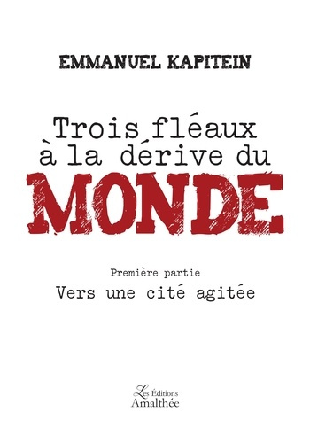 Trois fléaux à la dérive du monde. Tome 1, Vers une cité agitée