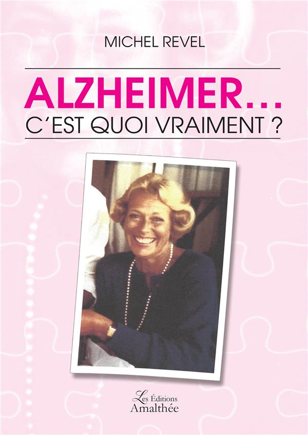 Alzheimer. c'est quoi vraiment ?