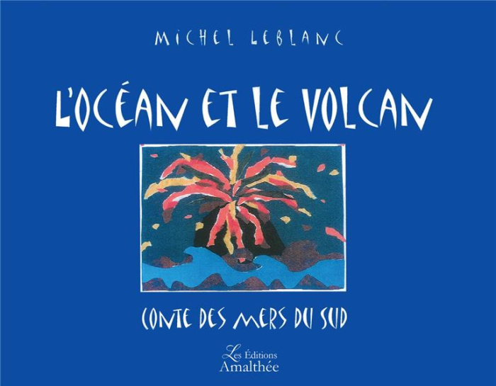 L'océan et le volcan . Conte des Mers du Sud