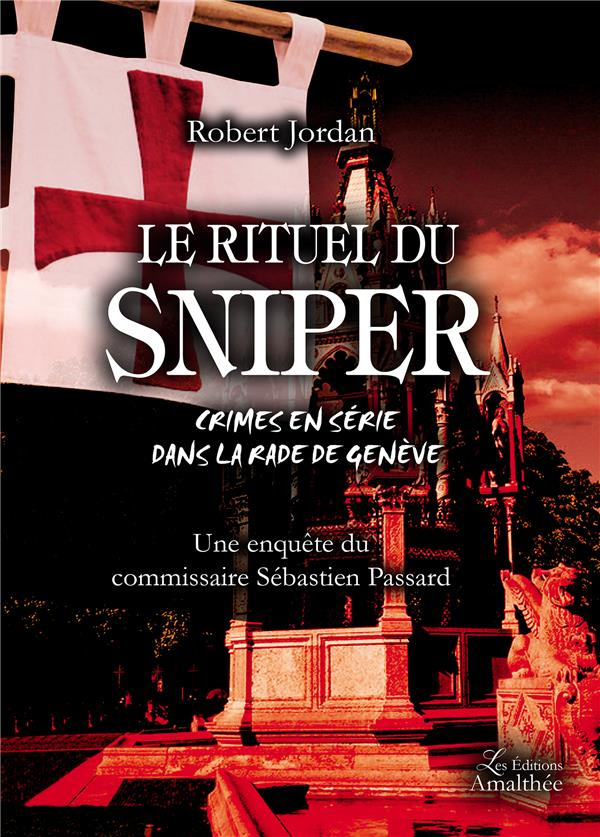 Le rituel du sniper. Crimes en série dans la rade de Genève