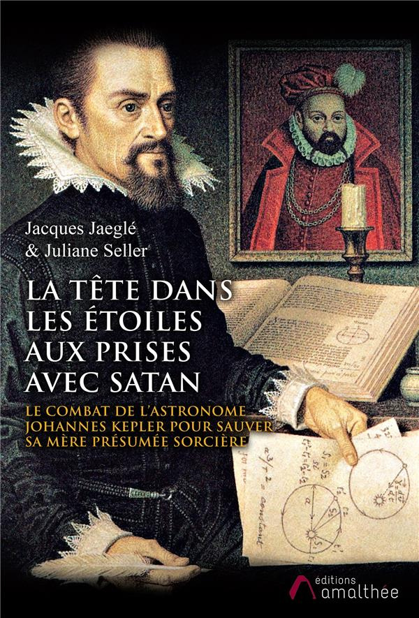 La tête dans les étoiles aux prises avec Satan. Le combat de l’astronome Johannes Kepler pour sauver