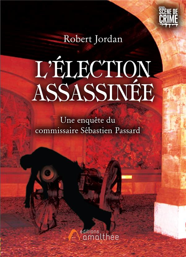 L'élection assassinée. Une enquête du commissaire Sébastien Passard