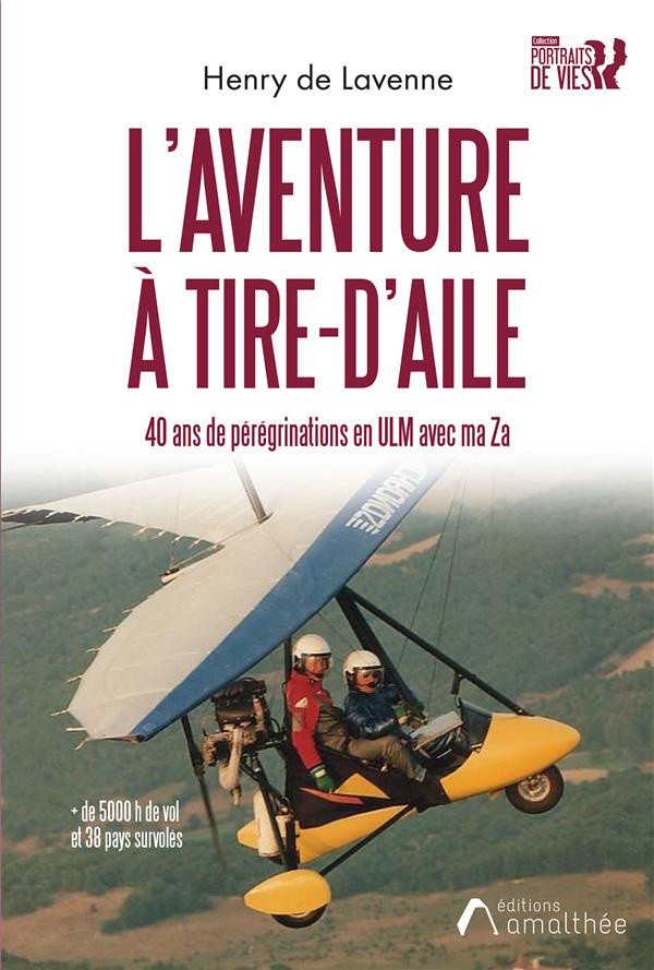L'aventure à tire-d'aile. 40 ans de pérégrinations en ULM avec ma Za