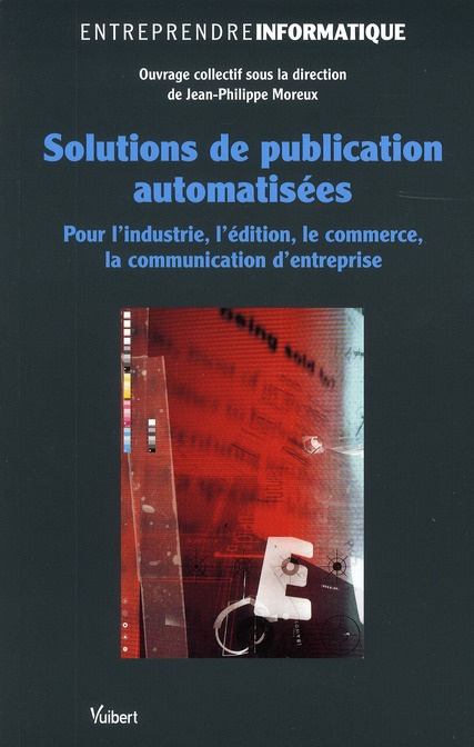 Solutions de publication automatisées. Pour l'industrie, l'édition, le commerce, la communication d'