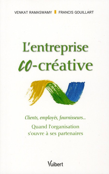 L'entreprise co-créative. Clients, employés, fournisseurs... Quand l'organisation s'ouvre à ses part