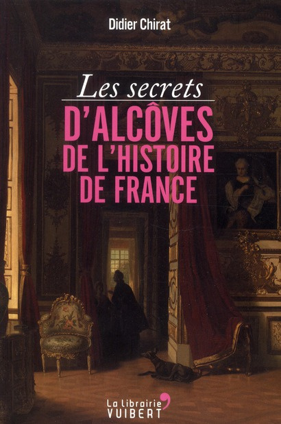 Les secrets d'alcôves de l'Histoire de France