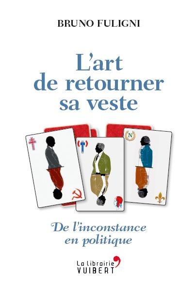 L'art de retourner sa veste. De l'inconstance en politique