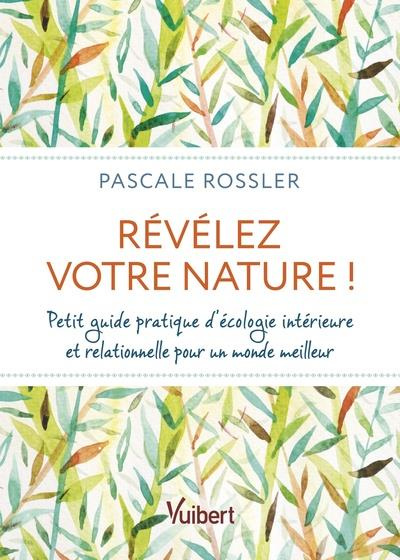 Révélez votre nature ! Petit guide d’écologie intérieure et relationnelle pour un monde meilleur