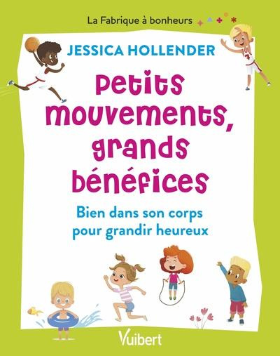 Petits mouvements, grands bénéfices. Bien dans son corps pour grandir heureux