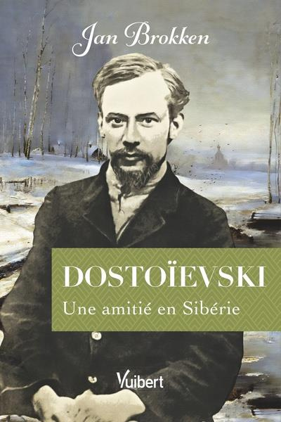 Dostoïevski. Une amitié en Sibérie