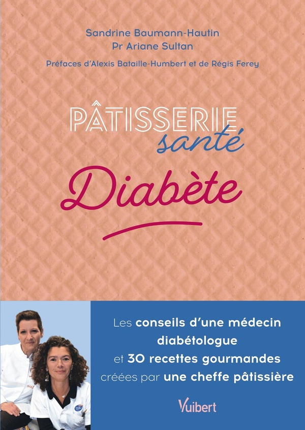 Pâtisserie santé Diabète. Les conseils d'un médecin diabétologue et 30 recettes gourmandes créées pa
