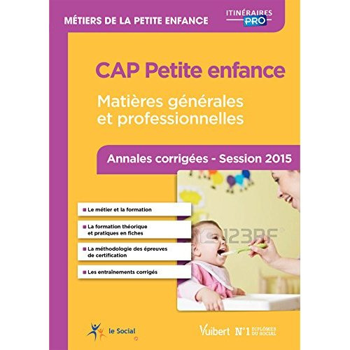 CAP Petite enfance. Annales corrigées Session 2015, 7e édition