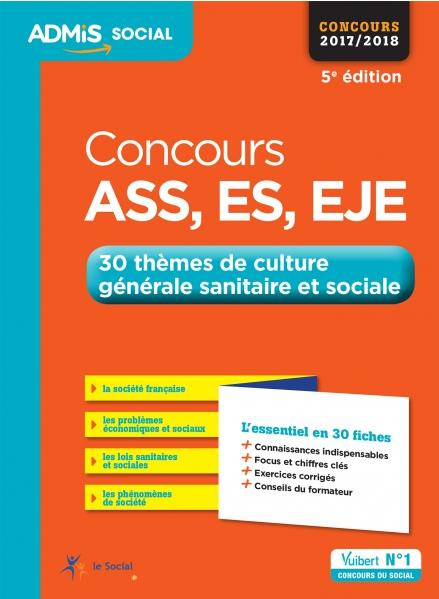 Concours ASS, ES, EJE. 30 thèmes de culture générale sanitaire et sociale, Edition 2017-2018
