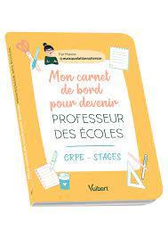Mon carnet de bord pour devenir professeur des écoles. CRPE - Stage