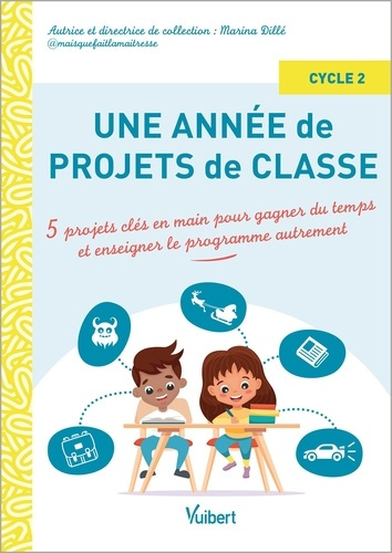 Une année de projets de classe cycle 2. 5 projets clés en main pour gagner du temps et enseigner le