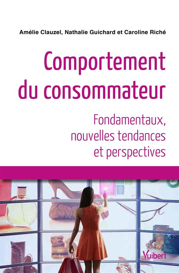 Comportement du consommateur. Fondamentaux, nouvelles tendances et perspectives