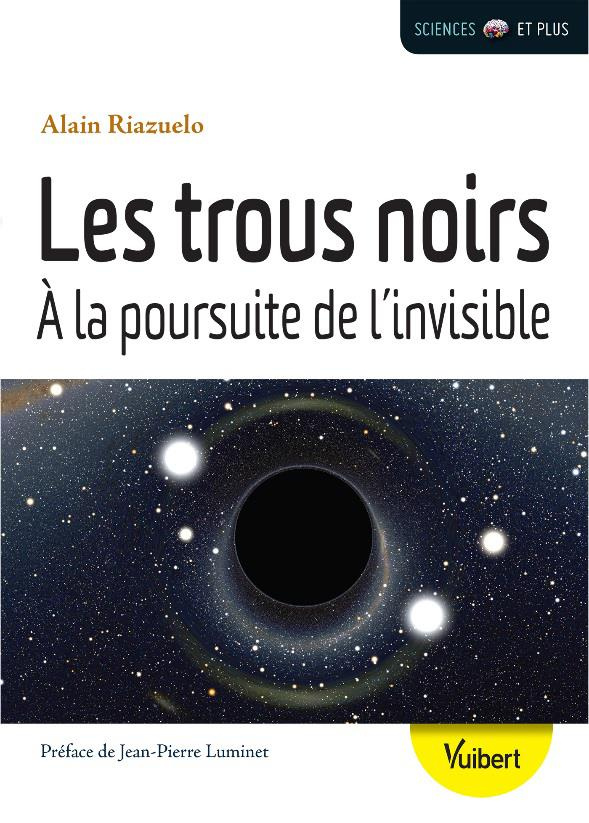 Les trous noirs. A la poursuite de l'invisible