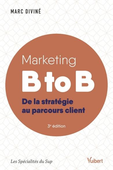Marketing B to B. De la stratégie au parcours client