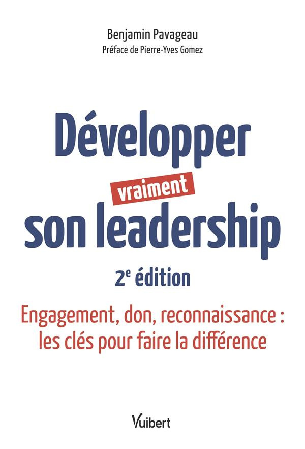 Développer vraiment son leadership. Engagement, don, reconnaissance : les clés pour faire la différe