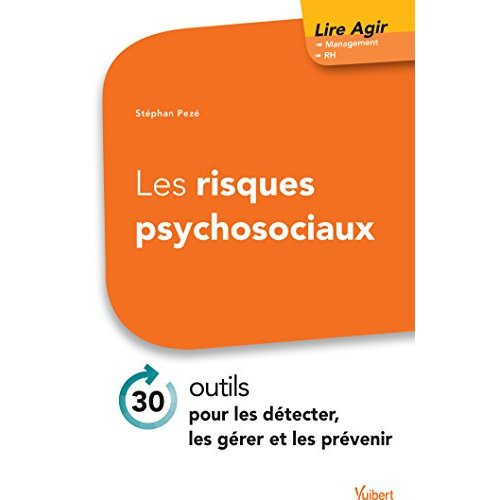 Les risques psychosociaux. 30 outils pour les détecter, les gérer et les prévenir