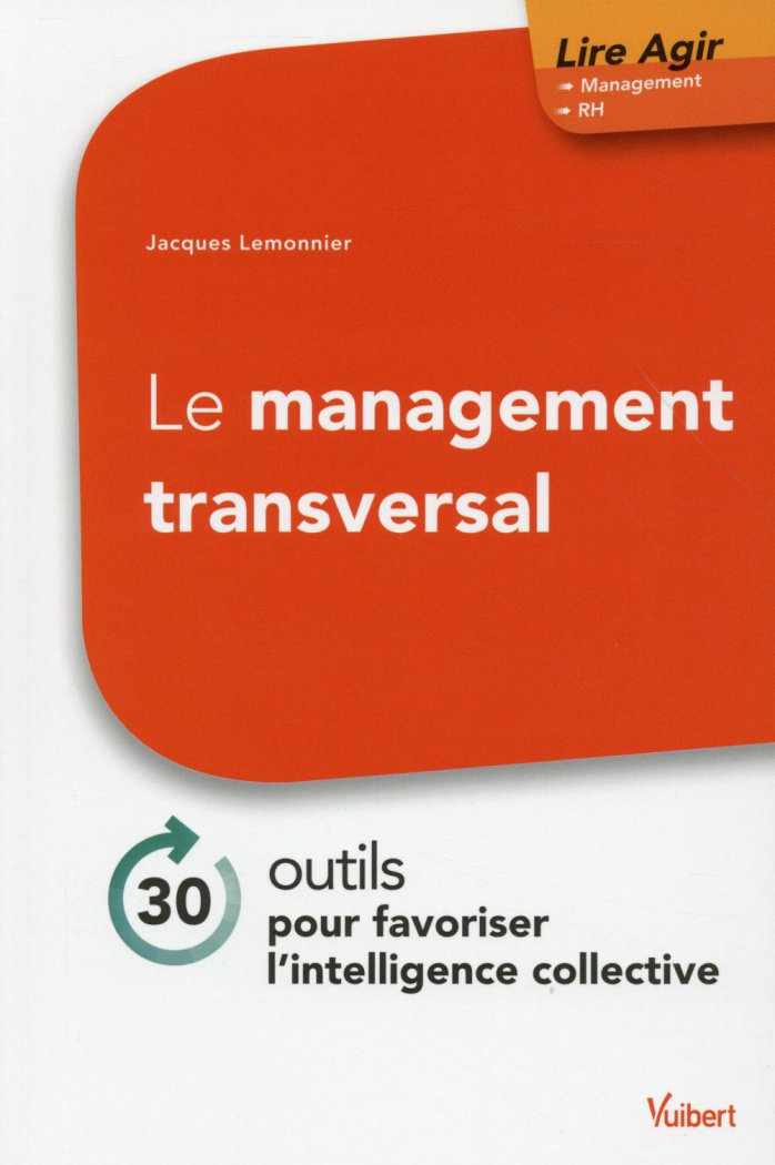 Le management transversal. 30 outils pour favoriser l'intelligence collective