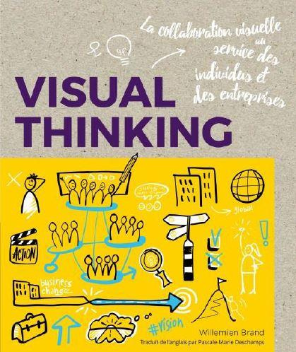 Visual thinking. La méthode qui révolutionne vos idées : sketchnoting, scribing, facilitation graphi