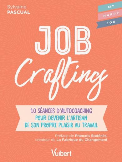 Job Crafting. 10 séances d’autocoaching pour devenir l’artisan de son propre plaisir au travail