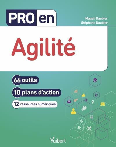 Pro en agilité. 66 outils, 10 plans d'action, 12 ressources numériques