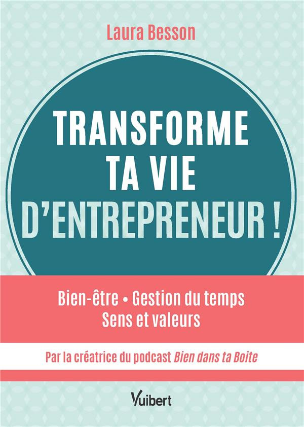 Transforme ta vie d’entrepreneur ! Bien-être, gestion du temps, sens et valeurs