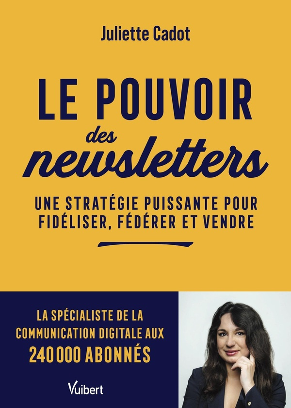 Le pouvoir des newsletters. Une stratégie puissante pour fidéliser, fédérer et vendre