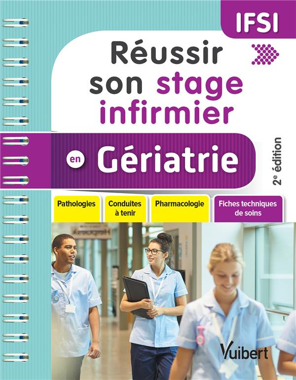 Réussir son stage infirmier en gériatrie. Pathologies, conduites à tenir, pharmacologie, fiches tech