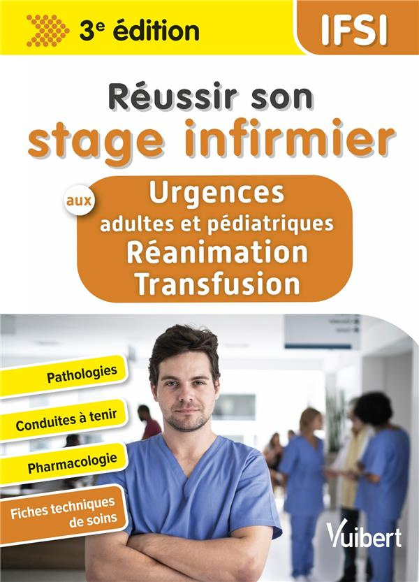Réussir son stage infirmier aux urgences et en réanimation-transfusion. 3e édition