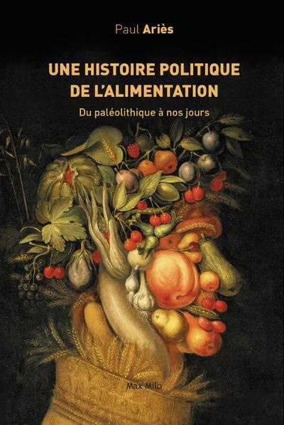 Une histoire politique de l'alimentation du paléolithique à nos jours