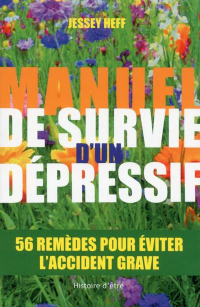 Manuel de survie d'un dépressif. 56 remèdes pour vous éviter l'accident grave