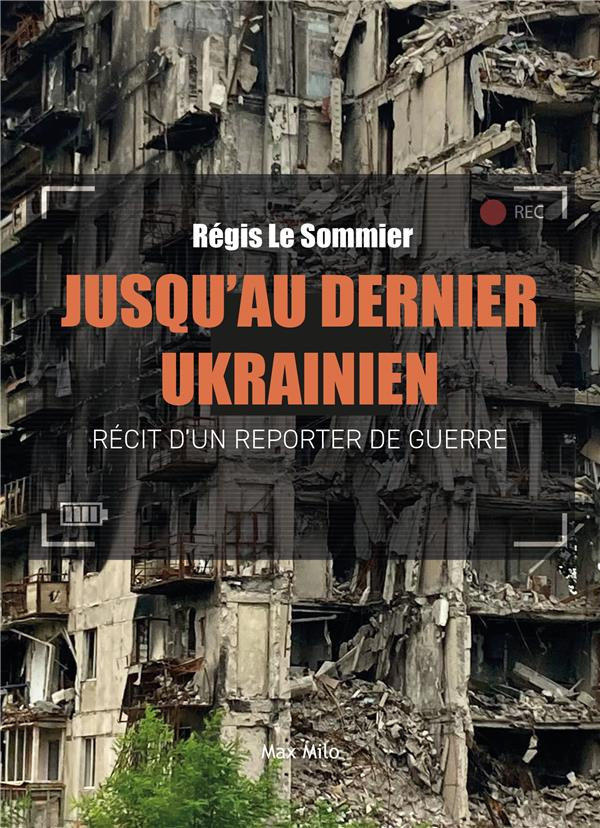 Jusqu'au dernier ukrainien. Récit d'un reporter de guerre