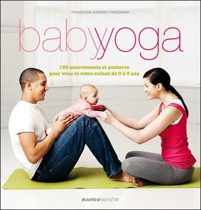 Baby yoga. 150 mouvements et postures pour vous et votre enfant de 0 à 3 ans